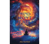 WHEN THE MIND WON'T SIT STILL: Finding Peace In a World That Never Stops
