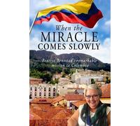 When the Miracle Comes Slowly: Beatriz Benestad's Remarkable Mission to Colombia