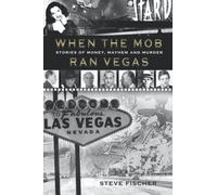 When the Mob Ran Vegas: Stories of Money, Mayhem and Murder