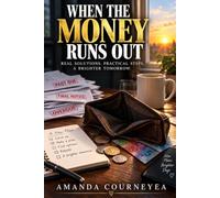 When the Money Runs Out: A Real-Life Guide to Surviving Financial Hard Times, Finding Hope Again, and Building a Stronger Tomorrow