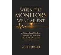 When The Monitors Went Silent: A Mother's Battle With Loss, Depression and the Will to Keep Breathing