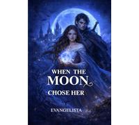 When the Moon Chose Her: The Bloodbound Crown - Book 1