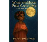 When the Moon First Came to Me: A Tale of Becoming