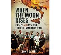 When the Moon Rises: Escape and Evasion Through War-torn Italy