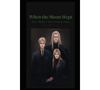 When the Moon Wept: Draco Malfoy's love written in Ashes