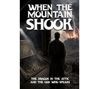 When The Mountain Shook: The Dragon in the Attic and the God Who Speaks