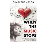When The Music Stops: Discovering the Strength to Keep Moving When Life's Music Falls Silent: 0