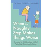 When the Naughty Step Makes Things Worse: Parenting for Children (and Adults) Who Need Something Different