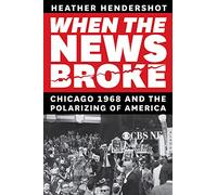 When the News Broke: Chicago 1968 and the Polarizing of America