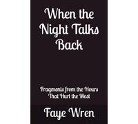 When the Night Talks Back: Fragments From the Hours That Hurt the Most