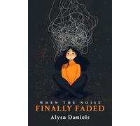 When the Noise Finally Faded: A Journey through Trauma, Boundaries and Becoming Whole Again