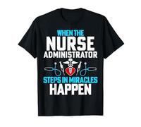 When The Nurse Administrator Steps in Miracles Happen T-Shirt
