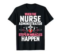 When The Nurse Administrator Steps in Miracles Happen T-Shirt