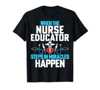 When The Nurse Instructor Educator Steps in Miracles Happen T-Shirt
