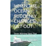 WHEN THE OCEAN SUDDENLY CHANGES, GET OUT: Seven Warning Signs That the Sea Is Turning Deadly