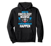 When the Oncology Nurse Steps in Miracles Happen Gifts Pullover Hoodie
