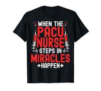 When The Pacu Nurse Steps in Miracles Happen Hospital Staff T-Shirt