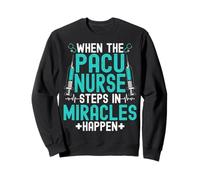 When the PACU Nurse Steps in Miracles Happen PACU Nursing Sweatshirt
