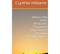 When The Past Reaches Forward: My Search Through Generations: A Journey Into Lives and Legacies That Shape My Own