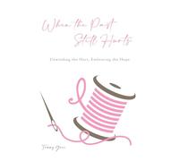 When the Past Still Hurts: Unwinding the Hurt, Embracing the Hope
