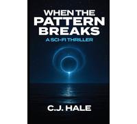 When the Pattern Breaks: A Sci-Fi Thriller