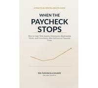 WHEN THE PAYCHECK STOPS: How to Cope With Anxiety, Depression, Relationship Strain, and Uncertainty After Job Loss or Financial Crisis (Work, Money, and Career Mental Health)