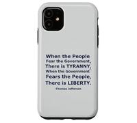 'When the People Fear the Government There is Tyranny...' Case for iPhone 11