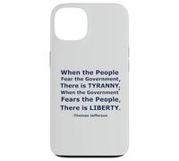 'When the People Fear the Government There is Tyranny...' Case for iPhone 13