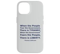 'When the People Fear the Government There is Tyranny...' Case for iPhone 14