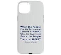'When the People Fear the Government There is Tyranny...' Case for iPhone 15 Plus