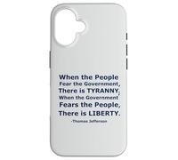 'When the People Fear the Government There is Tyranny...' Case for iPhone 16