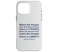 'When the People Fear the Government There is Tyranny...' Case for iPhone 16 Pro Max