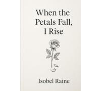 When the Petals Fall, I Rise (The Quiet Bloom Series)