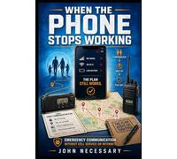 When the Phone Stops Working: Emergency Communication Without Cell Service or Internet (Prepare for a Crisis)