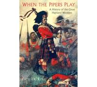 When the Pipers Play: A History of the Great Highland Warpipes