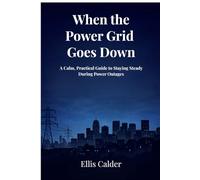 When the Power Grid Goes Down: A Calm, Practical Guide to Staying Steady During Power Outages