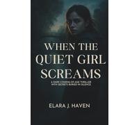 When the Quiet Girl Screams: A Dark Coming-of-Age Thriller with Secrets Buried in Silence