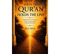 When the Qur'an Holds the Line: Formation, Integrity, and Faithfulness Under Pressure