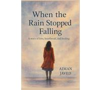 When the rain stopped falling: A story of broken hearts, silent rains, and the courage to begin again