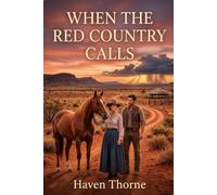 When the Red Country Calls: A HISTORICAL ROMANCE OF LOVE, COURAGE, AND SECOND CHANCES SET IN THE AUSTRALIAN OUTBACK