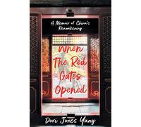 When The Red Gates Opened: A Memoir of China's Reawakening