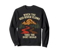 When The Red River Flows Take Dirt Road Adult Humor Sweatshirt