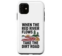 When The Red River Flows Take The Dirt Road Case for iPhone 11