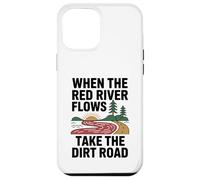 When The Red River Flows Take The Dirt Road Case for iPhone 12 Pro Max