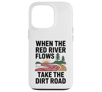 When The Red River Flows Take The Dirt Road Case for iPhone 13 Pro