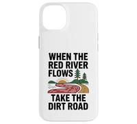 When The Red River Flows Take The Dirt Road Case for iPhone 14 Plus