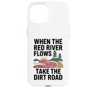 When The Red River Flows Take The Dirt Road Case for iPhone 15