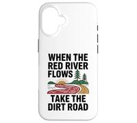 When The Red River Flows Take The Dirt Road Case for iPhone 16