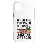 When The Red River Flows Take The Dirt Road Case for iPhone 16 Plus