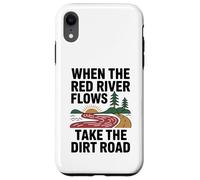 When The Red River Flows Take The Dirt Road Case for iPhone XR
